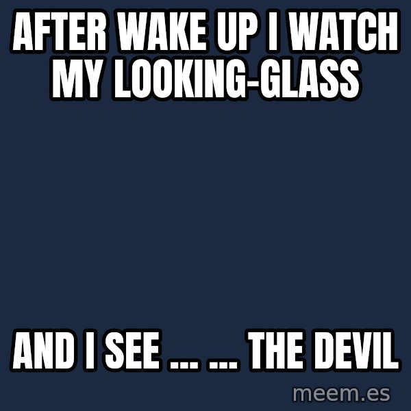 Katainen Perkele meme: After  wake up   i  watch  my  looking-glass / and  i see  ...  ...  THE DEVIL