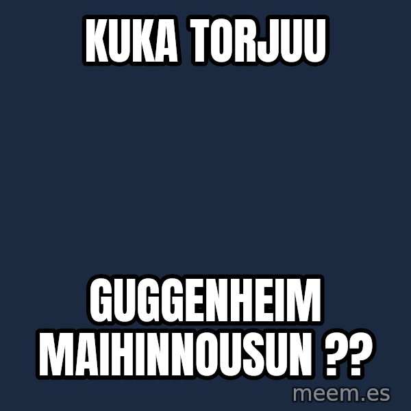 Katainen Perkele meme: kuka             torjuu / GUGGENHEIM           maihinnousun ??