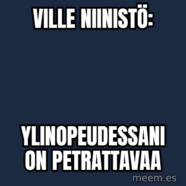 Katainen Perkele meme: Ville            Niinistö: / ylinopeudessani         on   petrattavaa