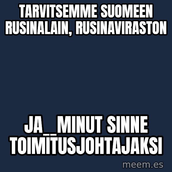 Katainen Perkele meme: Tarvitsemme    Suomeen   rusinalain,    rusinaviraston / ja__minut    sinne    toimitusjohtajaksi