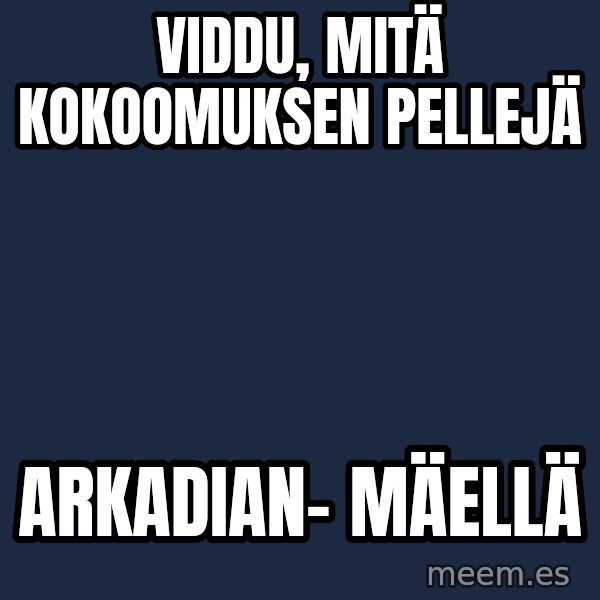 Katainen Perkele meme: viddu,    mitä    kokoomuksen   pellejä / arkadian-     mäellä