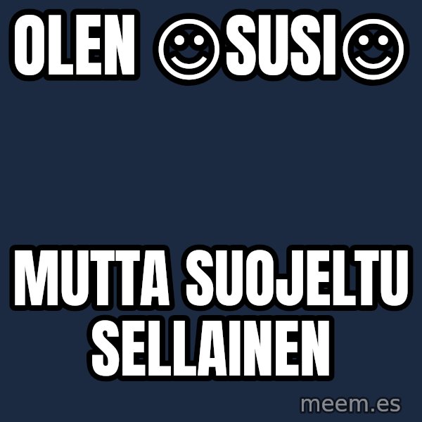 Katainen Perkele meme: Olen       ☺SUSI☺ / mutta      suojeltu    sellainen