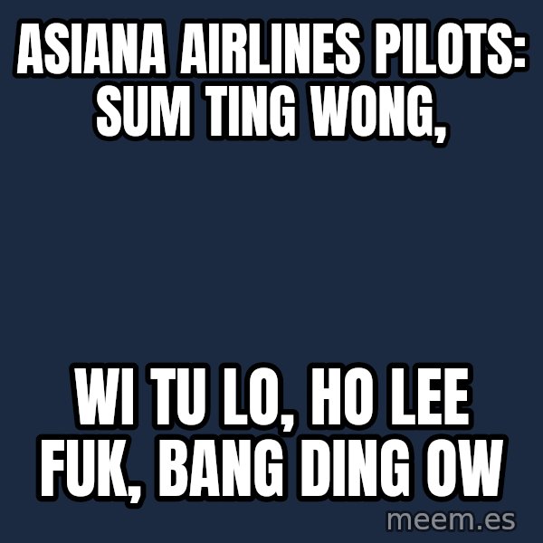 Katainen Perkele meme: asiana  airlines   pilots:    sum ting  wong, / wi tu lo,    ho lee fuk,     bang ding ow