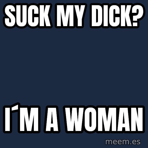 Katainen Perkele meme: suck   my    dick? / i´m  a woman