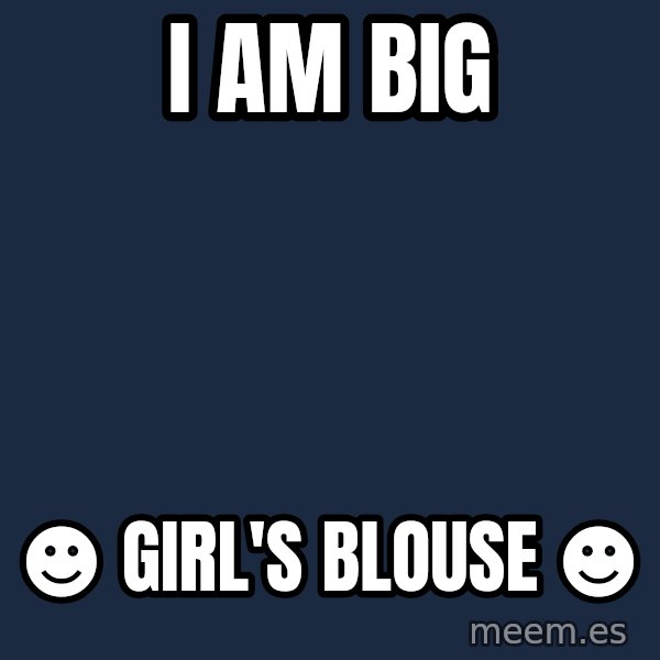 Katainen Perkele meme: i  am   big / ☻ girl's blouse  ☻