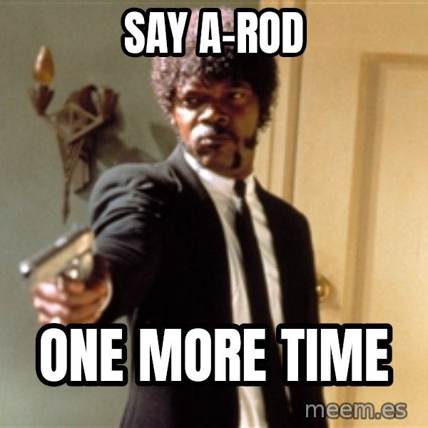 Samuel L Jackson meme: Say A-Rod / One More time