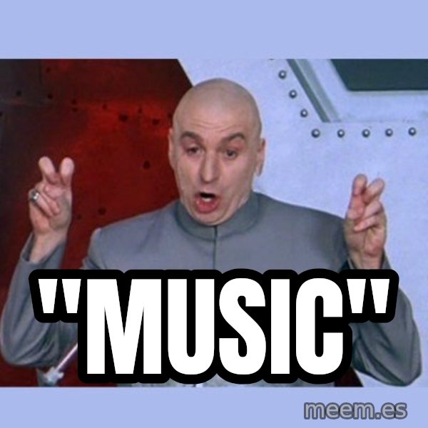 Dr Evil meme meme: "Music"