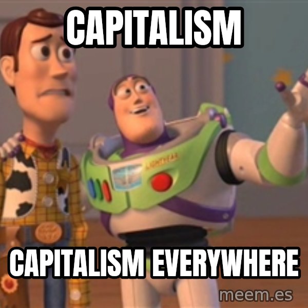 Tseverywhere meme: Capitalism / Capitalism everywhere