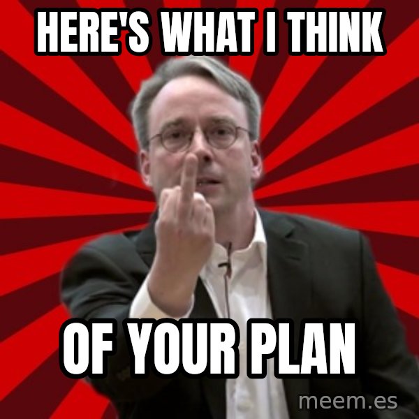 Angry Linus meme: Here's what I think / of your plan