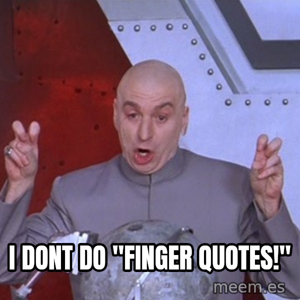 Dr. Evil Air Quotes meme: i dont do ''finger quotes!''