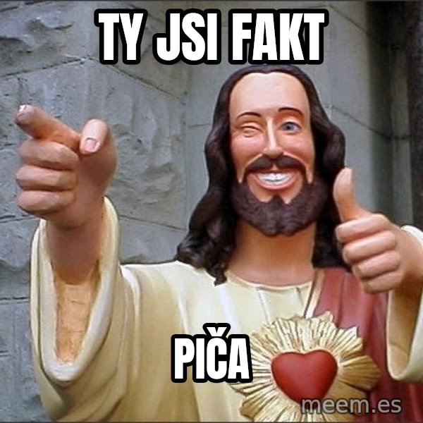 Jesus meme: Ty jsi fakt / piča
