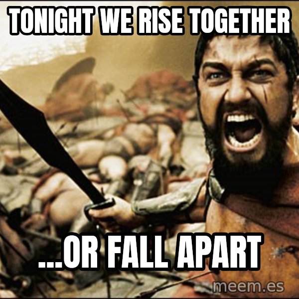 This Is Sparta Meme meme: Tonight we rise together / ...or fall apart