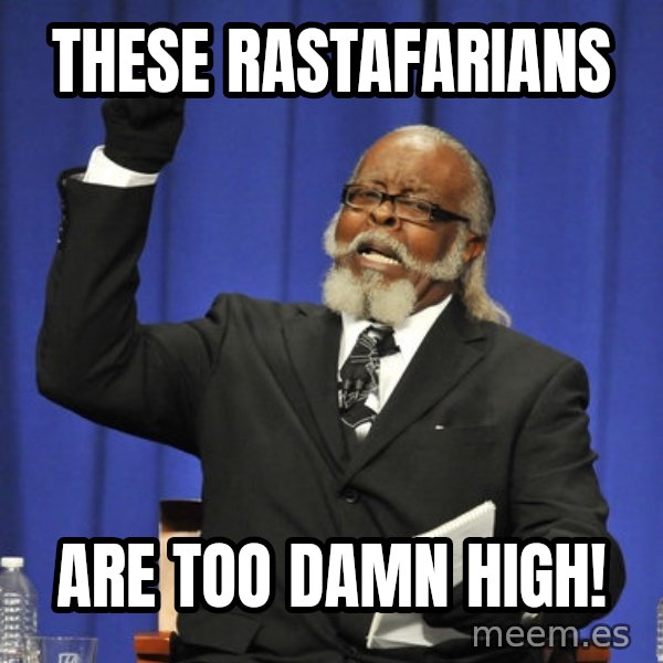 Rent Is Too Damn High meme: These Rastafarians / are too damn high!