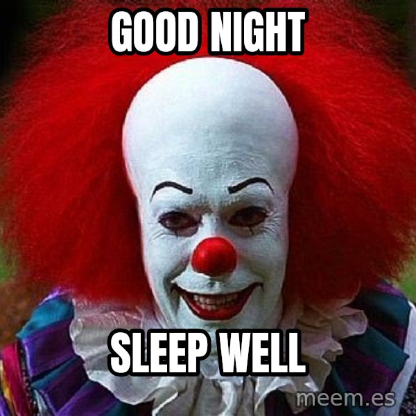 Pennywise the Clown meme: Good Night / Sleep well