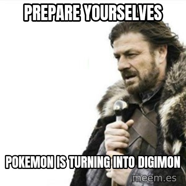 Prepare yourself meme: Prepare yourselves / pokemon is turning into digimon