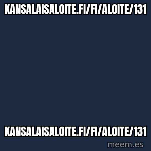 Katainen Perkele meme: kansalaisaloite.fi/fi/aloite/131 / kansalaisaloite.fi/fi/aloite/131
