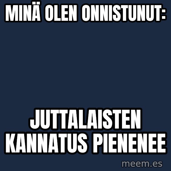 Katainen Perkele meme: Minä   olen       onnistunut: / Juttalaisten      kannatus       pienenee
