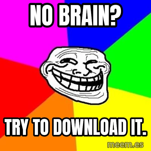 Trollface meme: No brain? / Try to download it.