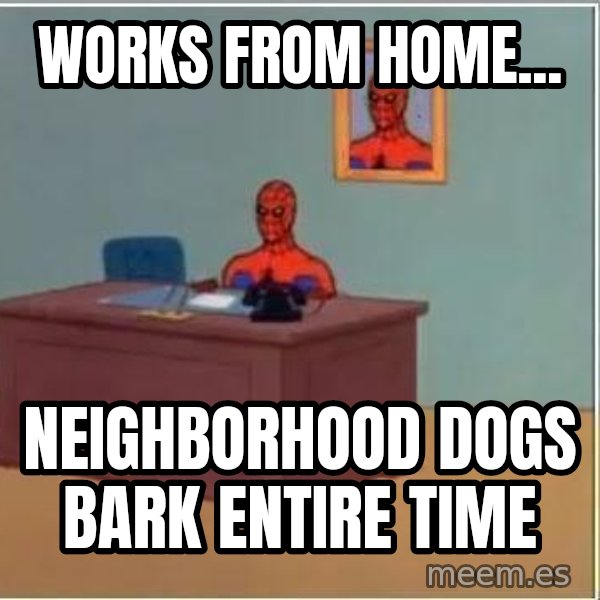 Spiderman Desk meme: Works from home... / neighborhood dogs bark entire time