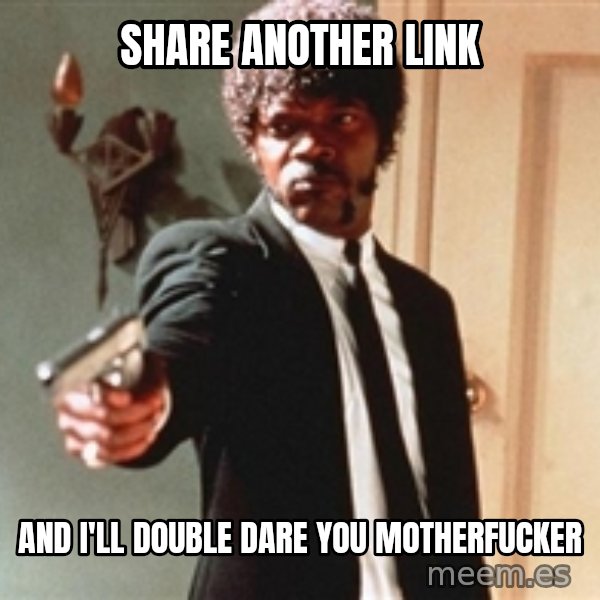 I double dare you meme: Share another link / and I'll double dare you motherfucker