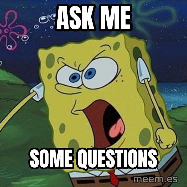Spongebob Rage meme: Ask me / Some Questions