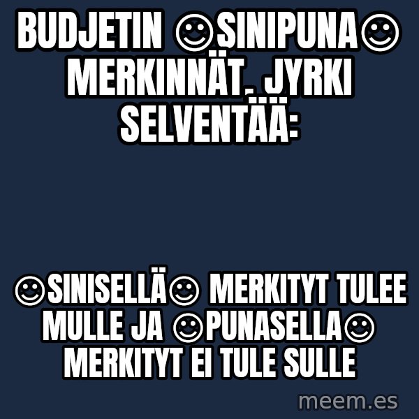Katainen Perkele meme: Budjetin  ☺sinipuna☺   merkinnät,  Jyrki   selventää: / ☺Sinisellä☺  merkityt  tulee  mulle ja ☺punasella☺  merkityt  ei tule  sulle