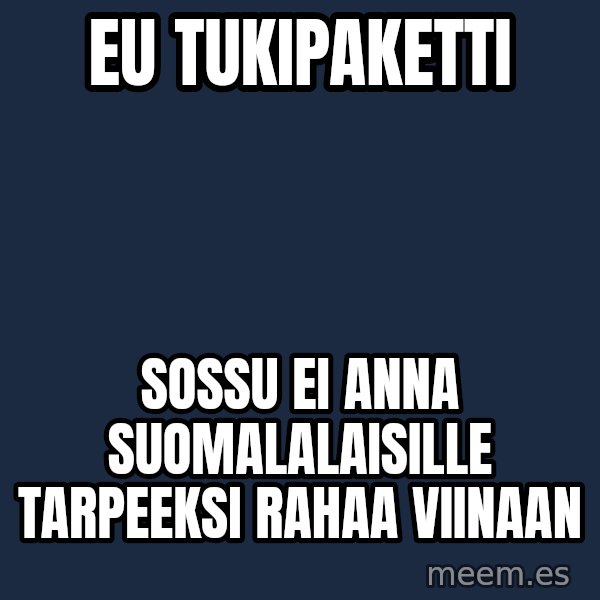 Katainen Perkele meme: EU tukipaketti / sossu ei anna suomalalaisille tarpeeksi rahaa viinaan