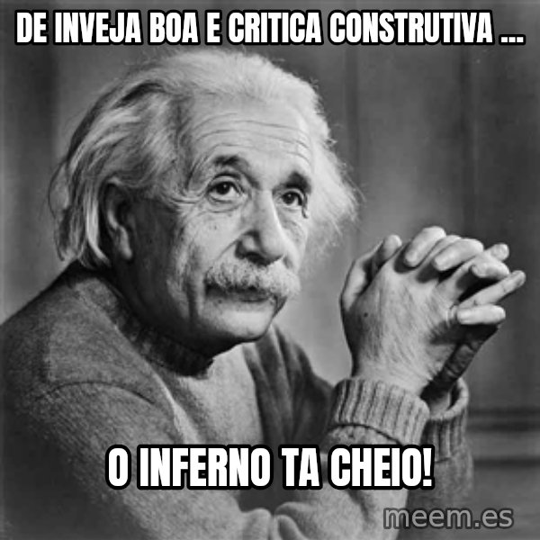 Albert Einstein meme: De inveja boa e critica construtiva ... / o inferno ta cheio!