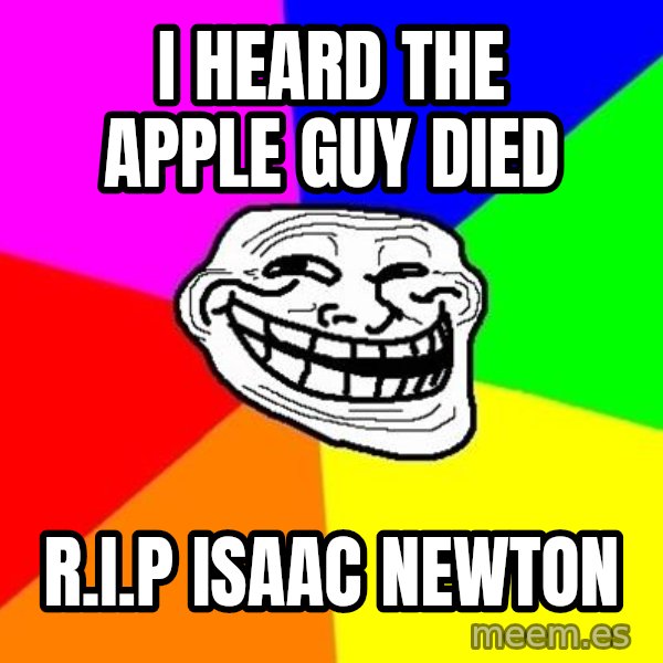 Trollface meme: i heard the apple guy died / r.i.p isaac newton