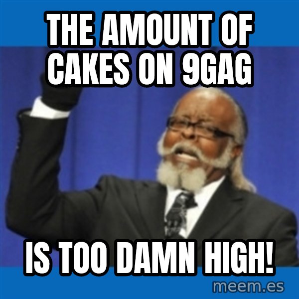 Rent Is Too Damn High meme: The amount of cakes on 9gag / is too damn high!