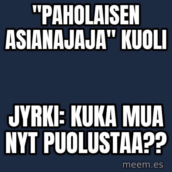 Katainen Perkele meme: "Paholaisen     asianajaja"     kuoli / Jyrki:  Kuka   mua   nyt   puolustaa??
