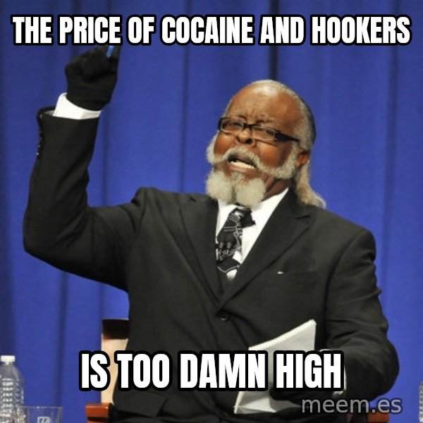 Rent Is Too Damn High meme: The Price of cocaine and hookers / is too damn high