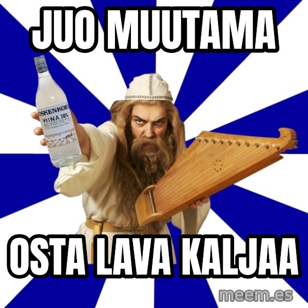 FinnishProblems meme: Juo muutama / osta lava kaljaa