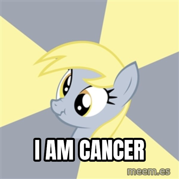 Badvice Derpy meme: I am cancer