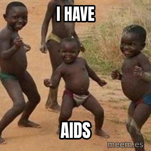 african children dancing meme: I HAVE / AIDs