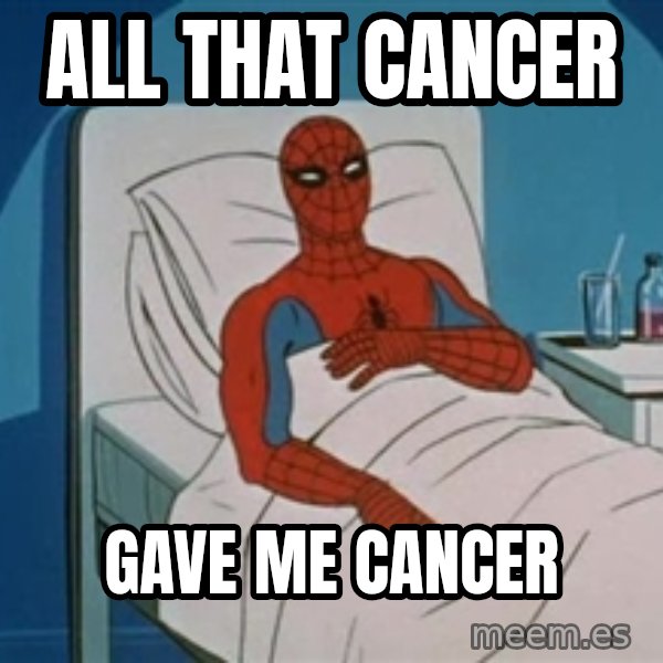 spiderman hospital meme: All that cancer / gave me cancer