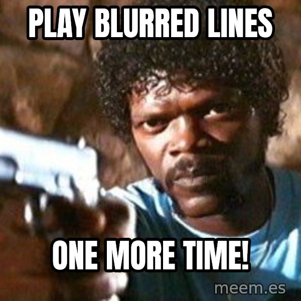 Pulp Fiction meme: Play Blurred Lines / ONE MORE TIME!