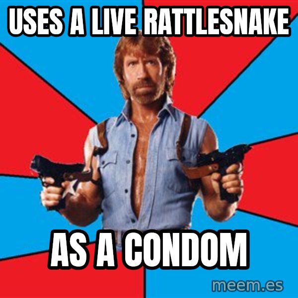 Chuck Norris  meme: uses a live rattlesnake / as a condom