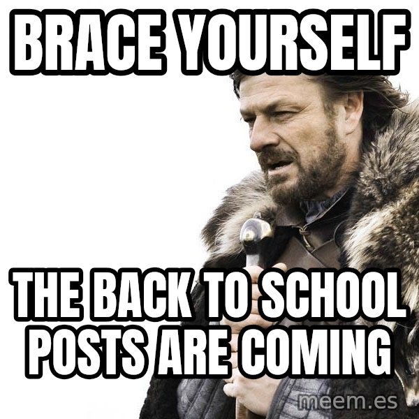 Winter is Coming meme: BRACE YOURSELF / THE BACK TO SCHOOL POSTS ARE COMING