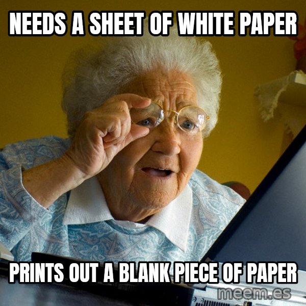 Internet Grandma Surprise meme: Needs a sheet of white paper / prints out a blank piece of paper
