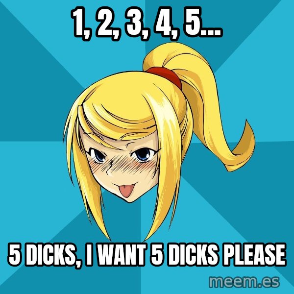 Horney Samus meme: 1, 2, 3, 4, 5... / 5 dicks, i want 5 dicks please