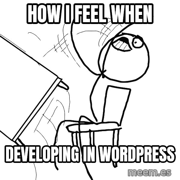 Desk Flip Rage Guy meme: How I feel when / developing in wordpress