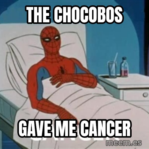 spiderman hospital meme: The Chocobos / gave me CANCER
