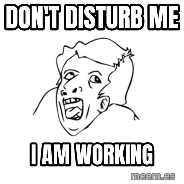 genius rage meme meme: don't disturb me / I am working