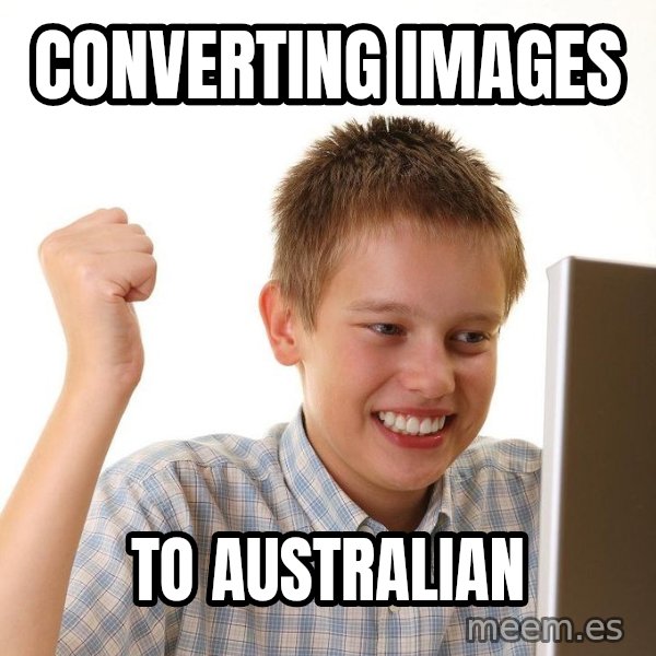 First Day on the internet kid meme: Converting images / To Australian