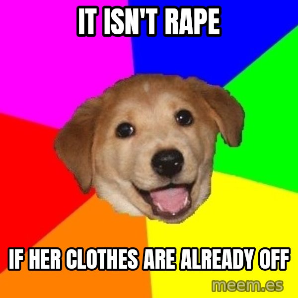 Advice Dog meme: It isn't rape / if her clothes are already off