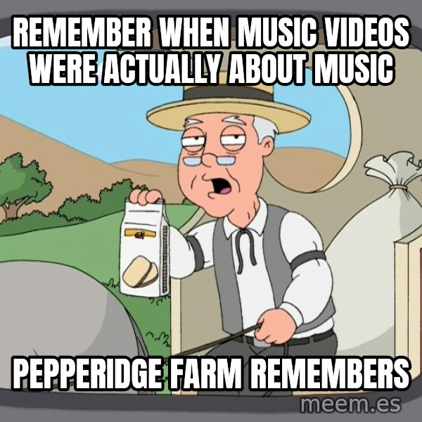Pepperidge Farm Remembers Meme meme: Remember when music videos were actually about music / Pepperidge farm remembers
