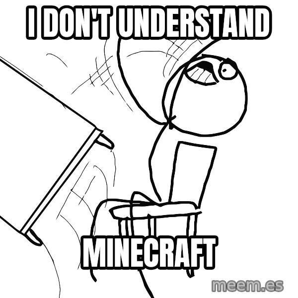 Desk Flip Rage Guy meme: I DON'T UNDERSTAND / MINECRAFT