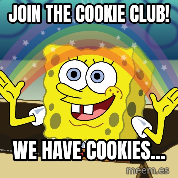 spongebob rainbow meme: Join the cookie club! / We have cookies...