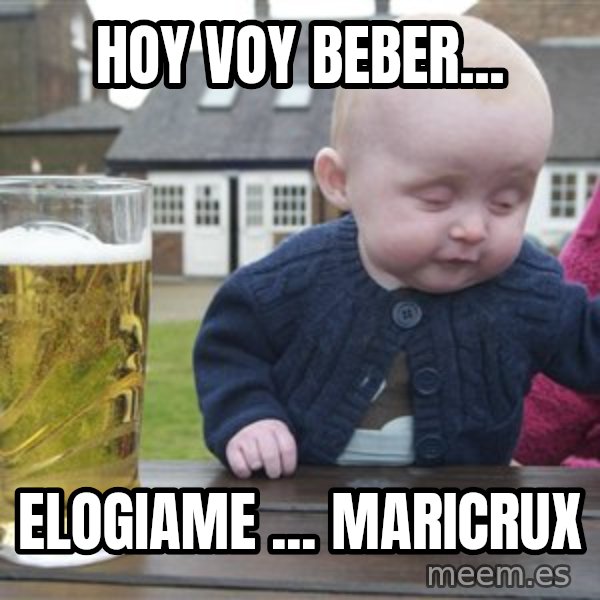 drunk baby 1 meme: HOY VOY BEBER... / ELOGIAME ... MARICRUX